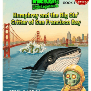 HUMPHREY AND THE BIG OLE' CRITTER OF SAN FRANCISCO BAY: A LITTLE LEGIONNAIRES ADVENTURE (BOOK 1 - DIGITAL)